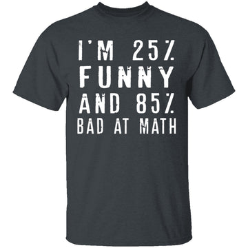 25% Funny 85% Bad At Math T-Shirt CustomCat
