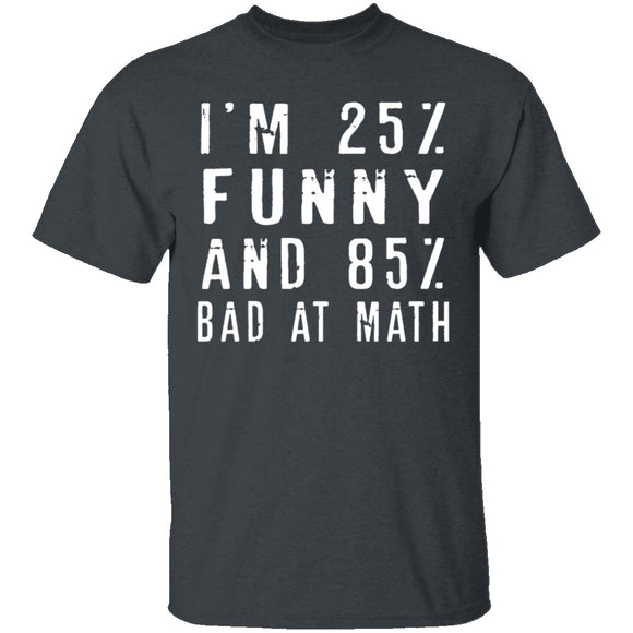 25% Funny 85% Bad At Math T-Shirt CustomCat