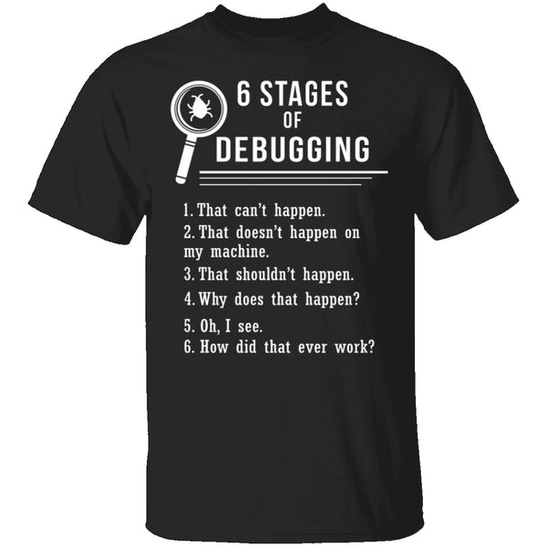 6 Stages Of Debugging T-Shirt CustomCat