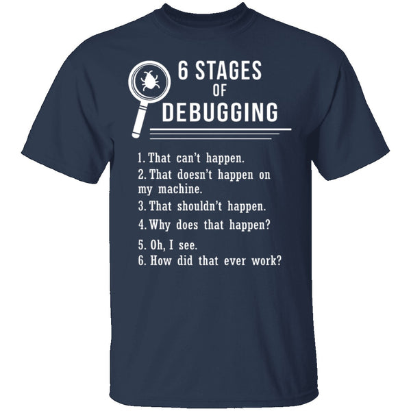 6 Stages Of Debugging T-Shirt CustomCat