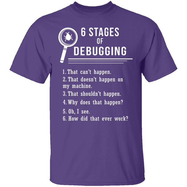 6 Stages Of Debugging T-Shirt CustomCat