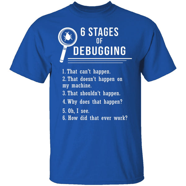 6 Stages Of Debugging T-Shirt CustomCat