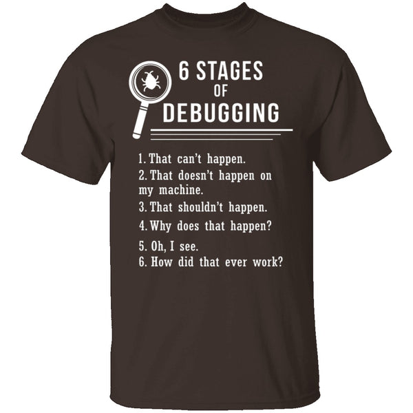 6 Stages Of Debugging T-Shirt CustomCat