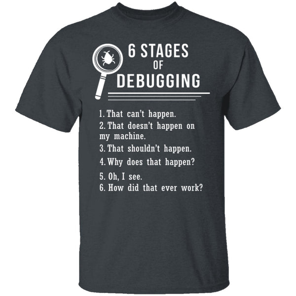 6 Stages Of Debugging T-Shirt CustomCat