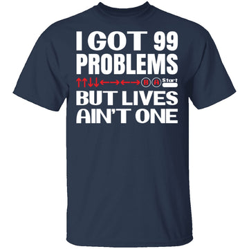 99 Problems But Lives Aint One T-Shirt CustomCat