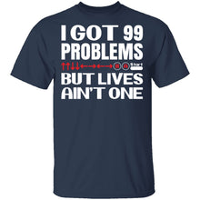 99 Problems But Lives Aint One T-Shirt