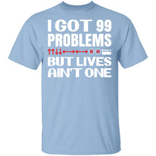 99 Problems But Lives Aint One T-Shirt