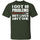 99 Problems But Lives Aint One T-Shirt CustomCat