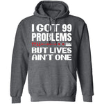 99 Problems But Lives Aint One T-Shirt CustomCat