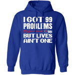 99 Problems But Lives Aint One T-Shirt CustomCat