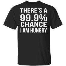 99.9% Chance Im Hungry T-Shirt