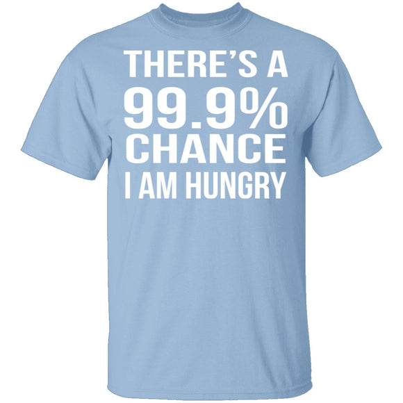99.9% Chance Im Hungry T-Shirt CustomCat