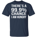 99.9% Chance Im Hungry T-Shirt CustomCat