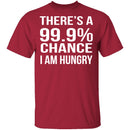 99.9% Chance Im Hungry T-Shirt CustomCat