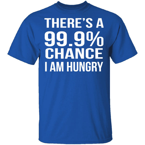 99.9% Chance Im Hungry T-Shirt CustomCat