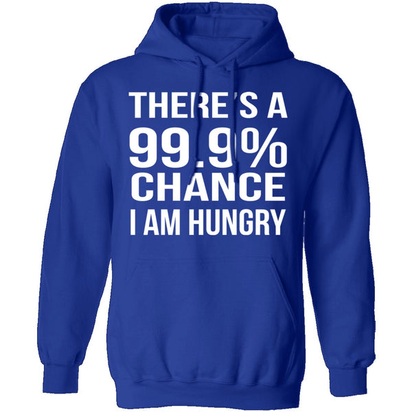 99.9% Chance Im Hungry T-Shirt CustomCat