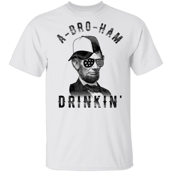 A Bro Ham Drinkin Abe Lincoln T-Shirt CustomCat