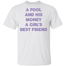 A Fool And His Money A Girl's Best Friend T-Shirt