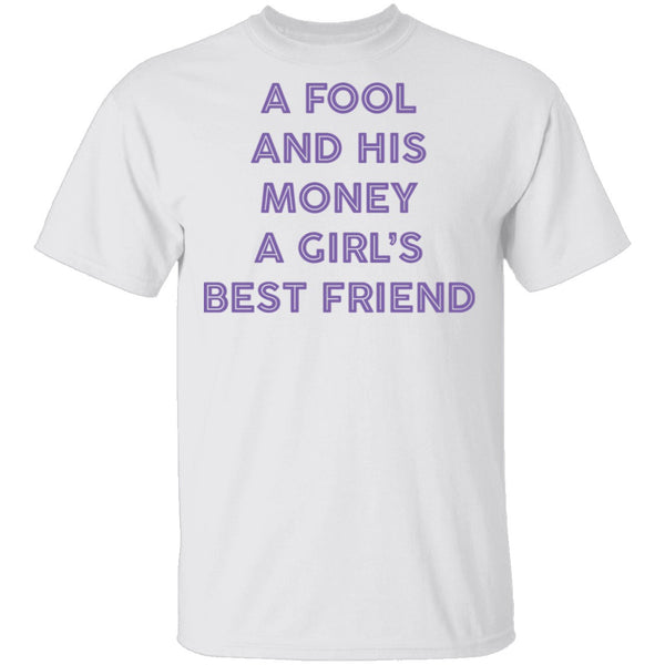A Fool And His Money A Girl's Best Friend T-Shirt CustomCat