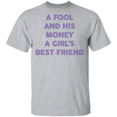A Fool And His Money A Girl's Best Friend T-Shirt CustomCat