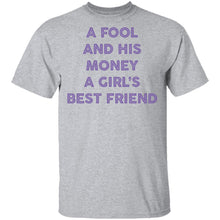 A Fool And His Money A Girl's Best Friend T-Shirt
