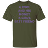 A Fool And His Money A Girl's Best Friend T-Shirt CustomCat