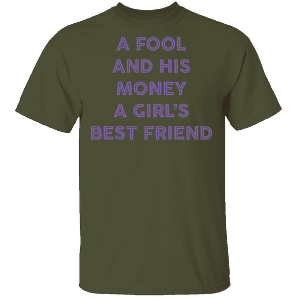 A Fool And His Money A Girl's Best Friend T-Shirt CustomCat