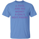 A Fool And His Money A Girl's Best Friend T-Shirt CustomCat
