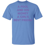 A Fool And His Money A Girl's Best Friend T-Shirt CustomCat