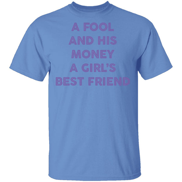 A Fool And His Money A Girl's Best Friend T-Shirt CustomCat