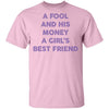 A Fool And His Money A Girl's Best Friend T-Shirt CustomCat