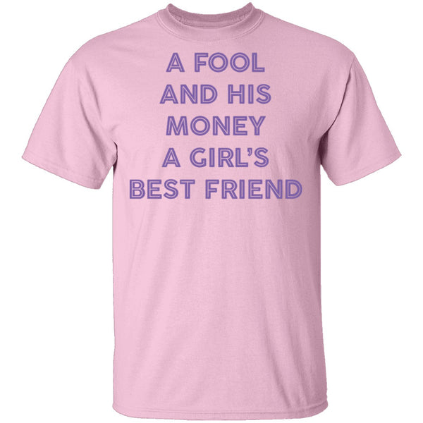 A Fool And His Money A Girl's Best Friend T-Shirt CustomCat
