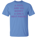 A Fool And His Money A Girl's Best Friend T-Shirt CustomCat