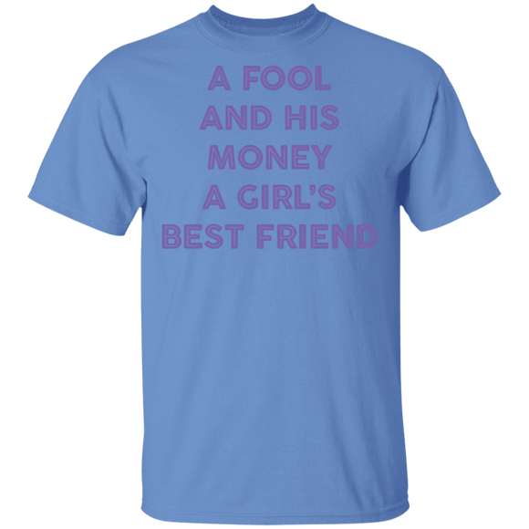 A Fool And His Money A Girl's Best Friend T-Shirt CustomCat