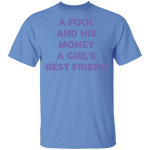 A Fool And His Money A Girl's Best Friend T-Shirt CustomCat