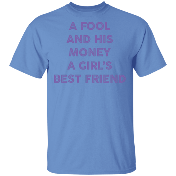A Fool And His Money A Girl's Best Friend T-Shirt CustomCat