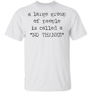 A Large Group of People is Called No Thanks T-Shirt CustomCat