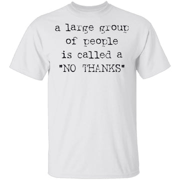 A Large Group of People is Called No Thanks T-Shirt CustomCat