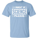 A Moment Of Science Please T-Shirt CustomCat