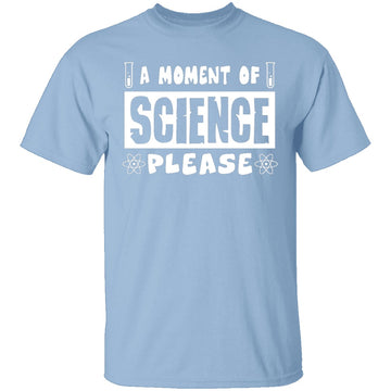 A Moment Of Science Please T-Shirt CustomCat