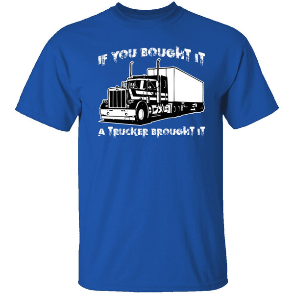 A Trucker Brought It T-Shirt CustomCat