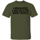 A Woman Needs A Man Like A Fish Needs A Bicycle T-Shirt CustomCat