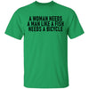 A Woman Needs A Man Like A Fish Needs A Bicycle T-Shirt CustomCat