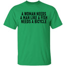 A Woman Needs A Man Like A Fish Needs A Bicycle T-Shirt CustomCat