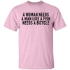 A Woman Needs A Man Like A Fish Needs A Bicycle T-Shirt CustomCat