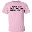 A Woman Needs A Man Like A Fish Needs A Bicycle T-Shirt CustomCat