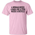 A Woman Needs A Man Like A Fish Needs A Bicycle T-Shirt CustomCat