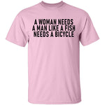 A Woman Needs A Man Like A Fish Needs A Bicycle T-Shirt CustomCat