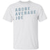 Above Average Joe T-Shirt CustomCat