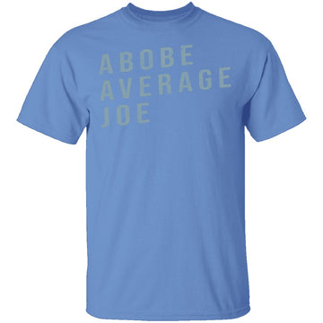 Above Average Joe T-Shirt CustomCat